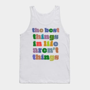 The Best Things In Life Aren't Things Tank Top